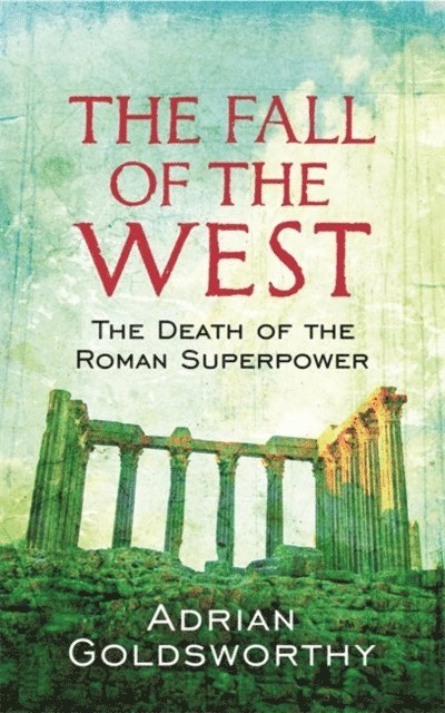 Adrian Goldsworthy - Fall Of The West, E-bok