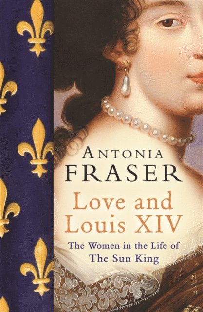 Antonia Fraser - Love and Louis XIV, E-bok