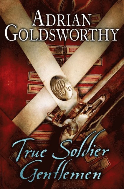 Adrian Goldsworthy - True Soldier Gentlemen, E-bok