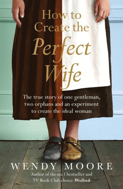 Wendy Moore - How to Create the Perfect Wife, E-bok