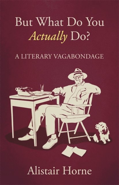 Alistair Horne - But What Do You Actually Do?, E-bok