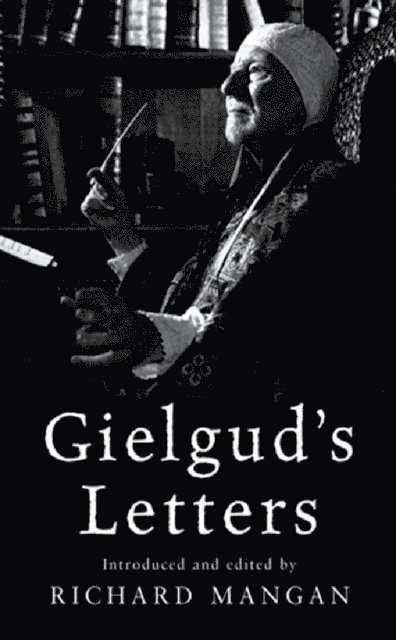 John Gielgud, Richard Mangan - Gielgud's Letters, E-bok