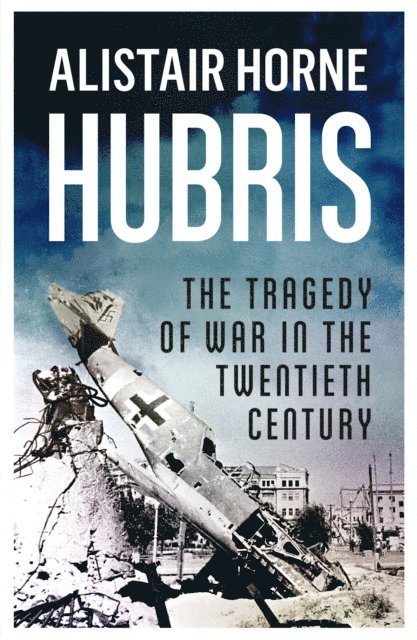 Alistair Horne - Hubris, E-bok