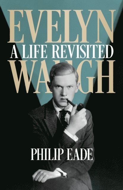 Philip Eade - Evelyn Waugh, E-bok
