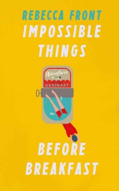 Rebecca Front - Impossible Things Before Breakfast, E-bok