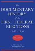 Documentary History of the First Federal Elections, 1788-90 v. 2