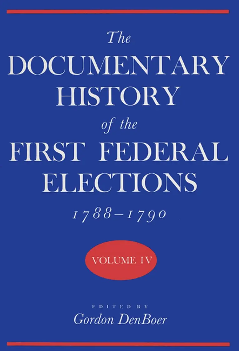 Documentary History of the First Federal Elections, 1788-90 V. 4