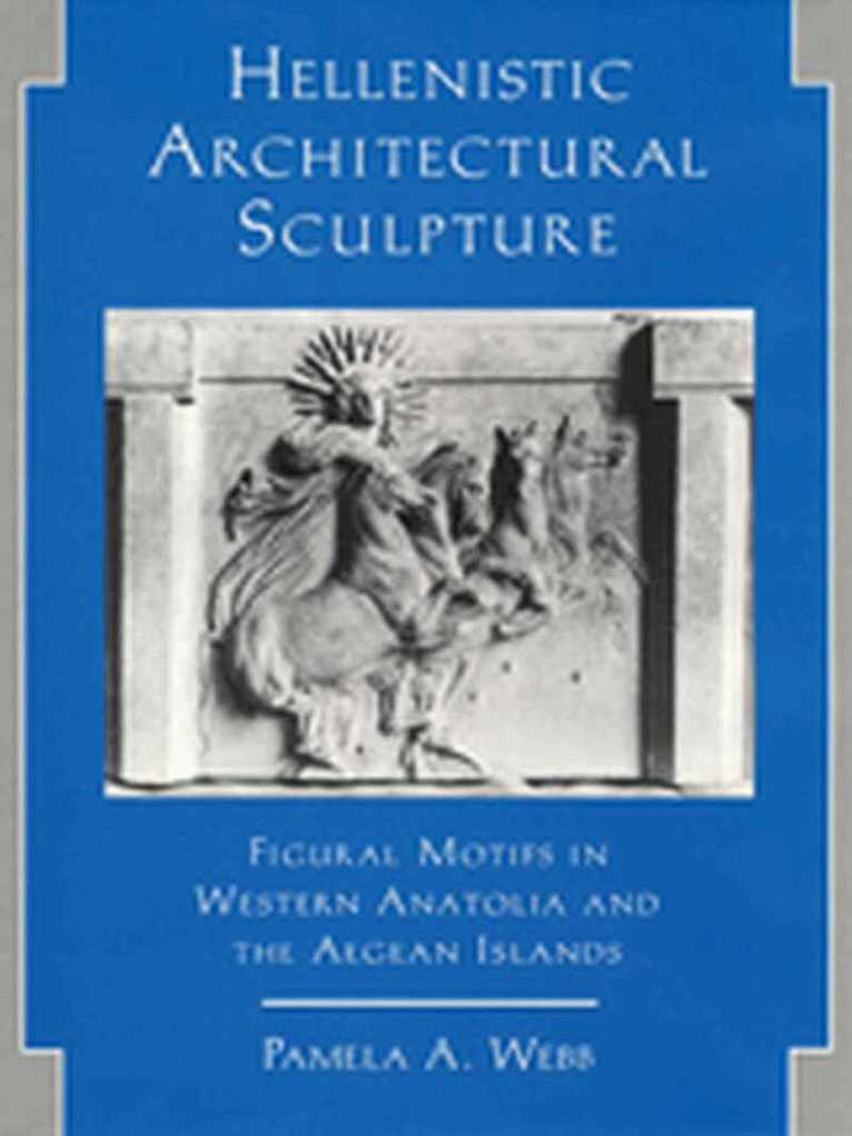Pamela A. Webb - Hellenistic Architectural Sculpture, Inbunden