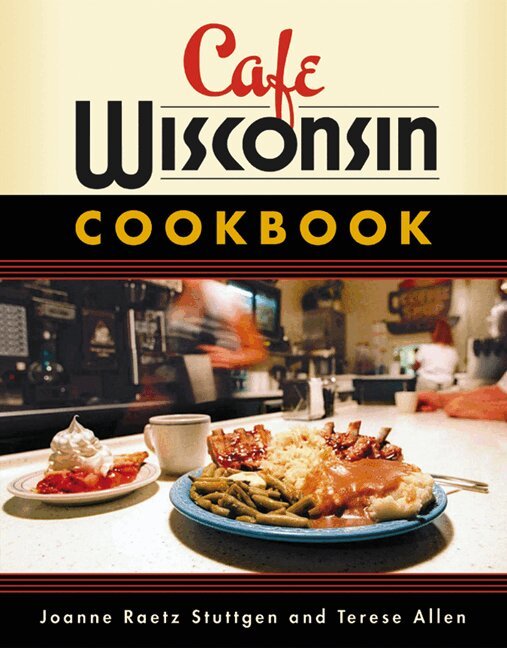 Joanne Raetz Stuttgen, Terese Allen - Cafe Wisconsin Cookbook, Häftad