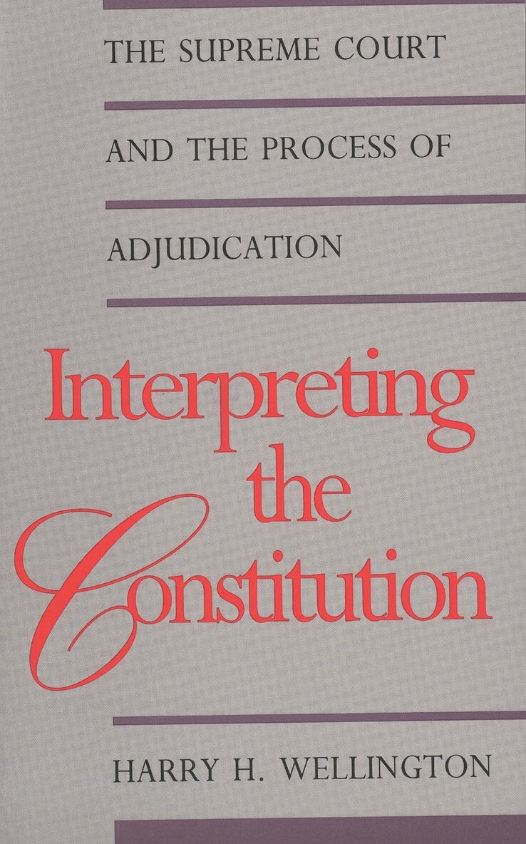 Harry H. Wellington - Interpreting the Constitution, Häftad