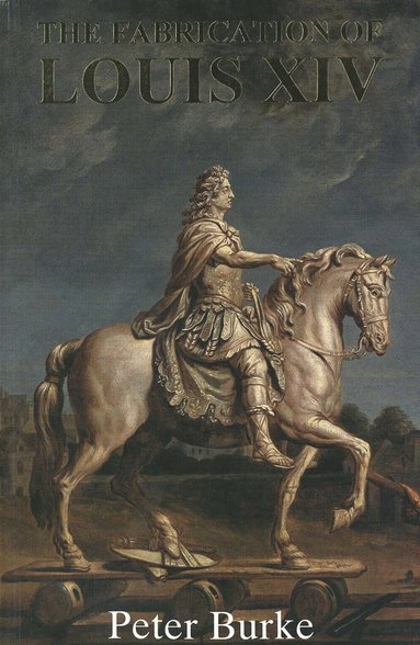 Fabrication of Louis XIV av Peter Burke