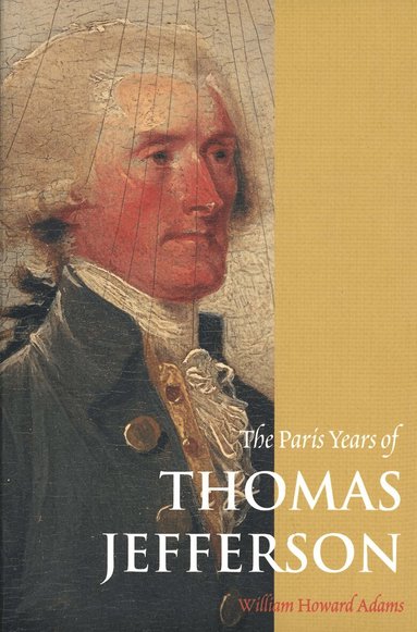 Paris Years of Thomas Jefferson by William Howard Adams