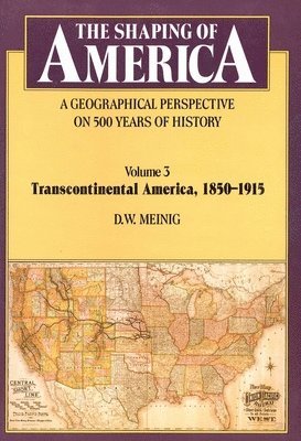 D. W. Meinig - The Shaping of America: A Geographical Perspective on 500 Years of History: Volume 3: Transcontinental America, 1850-1915, Häftad. Tillgänglighet: Tillfälligt slut