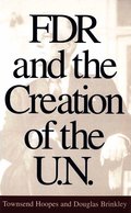 FDR and the Creation of the U.N.