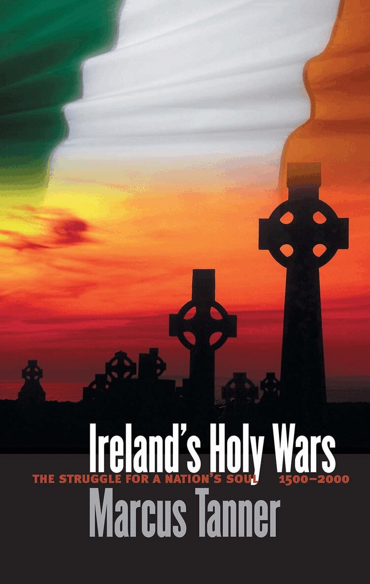 Marcus Tanner - Ireland’s Holy Wars, Häftad
