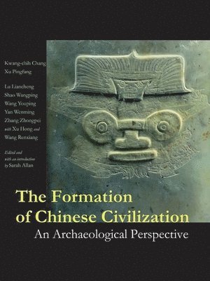 Kwang-Chih Chang, Pingfang Xu - The Formation of Chinese Civilization: An Archaeological Perspective, Inbunden
