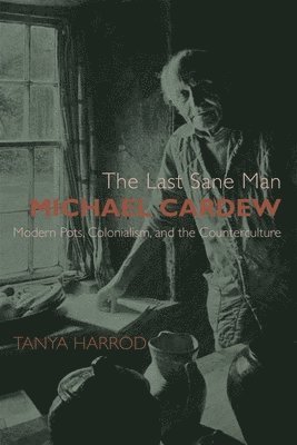Tanya Harrod - Harrod, T: Last Sane Man: Michael Cardew, Inbunden. Tillgänglighet: Tillfälligt slut