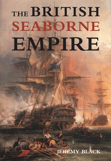 Jeremy Black - British Seaborne Empire, Inbunden
