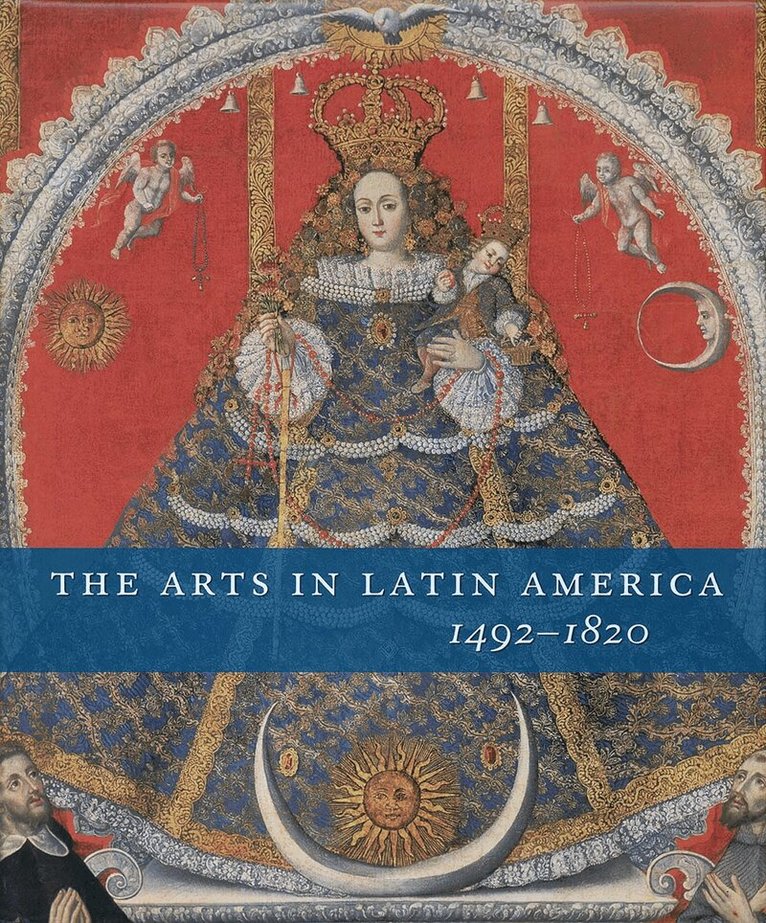 Joseph J. Rishel - Arts in Latin America, 1492-1820, Inbunden