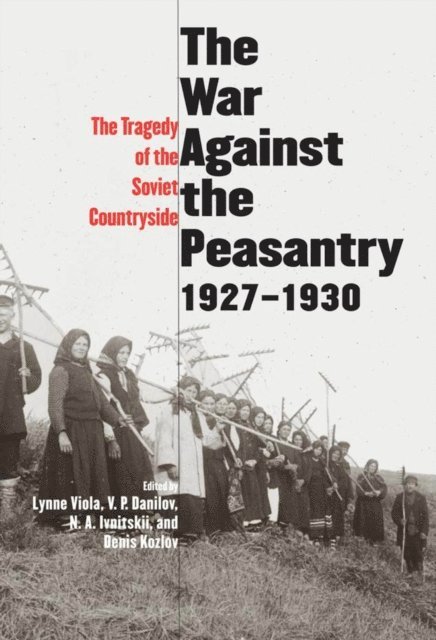 Ivnitskii N. A. Ivnitskii, Danilov V. P. Danilov, Viola Lynne Viola, Kozlov Denis Kozlov - War Against the Peasantry, 1927-1930, E-bok