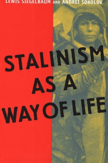Sokolov Andrei Sokolov, Siegelbaum Lewis Siegelbaum - Stalinism as a Way of Life, E-bok