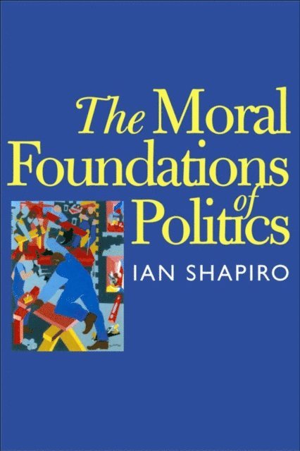 Shapiro Ian Shapiro - Moral Foundations of Politics, E-bok