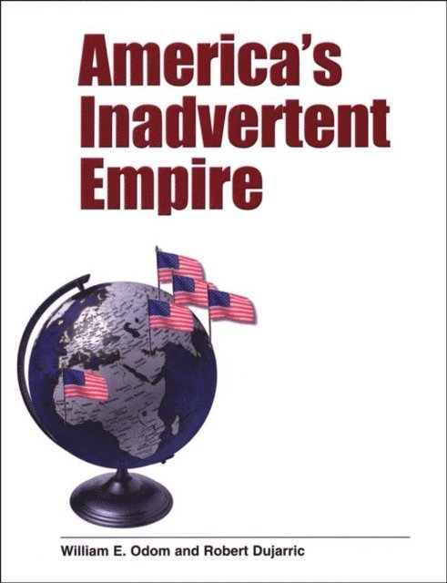Dujarric Robert Dujarric, Odom William E. Odom - America's Inadvertent Empire, E-bok. Tillgänglighet: Lägg i varukorg