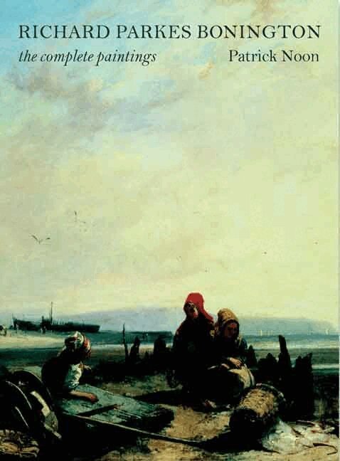 Patrick Noon - Richard Parkes Bonington, Inbunden