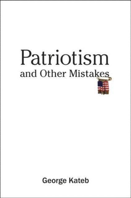 Kateb George Kateb - Patriotism and Other Mistakes, E-bok