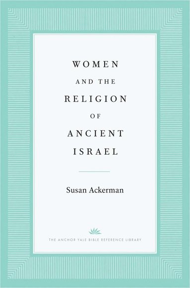 Women and the Religion of Ancient Israel av Susan Ackerman
