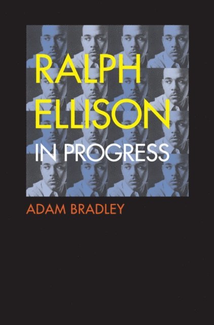 Adam Bradley - Ralph Ellison in Progress, E-bok