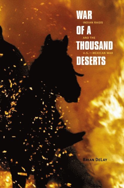 DeLay Brian DeLay - War of a Thousand Deserts, E-bok