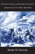 Financial Fraud and Guerrilla Violence in Missouri&#39;s Civil War, 1861-1865