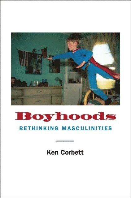 Ken Corbett - Boyhoods, E-bok