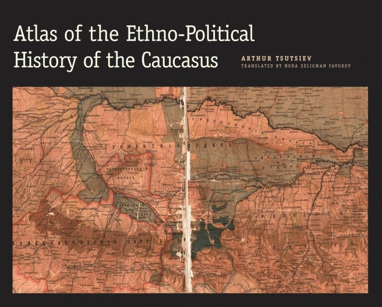Tsutsiev Arthur Tsutsiev - Atlas of the Ethno-Political History of the Caucasus, E-bok