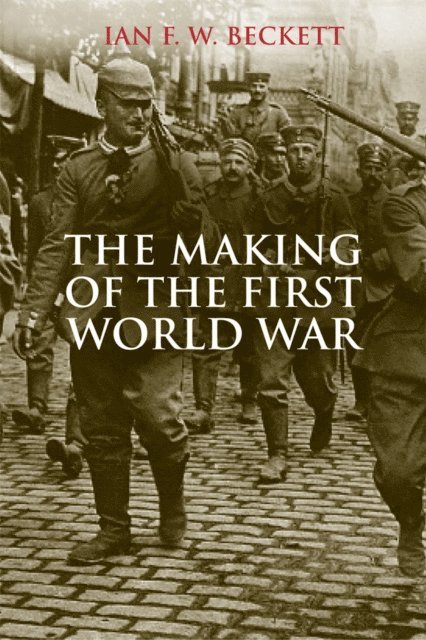 Ian F. W. Beckett - Making of the First World War, E-bok. Tillgänglighet: Lägg i varukorg