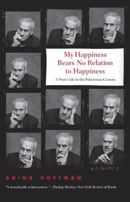 Adina Hoffman - My Happiness Bears No Relation to Happiness: A Poet's Life in the Palestinian Century, Häftad