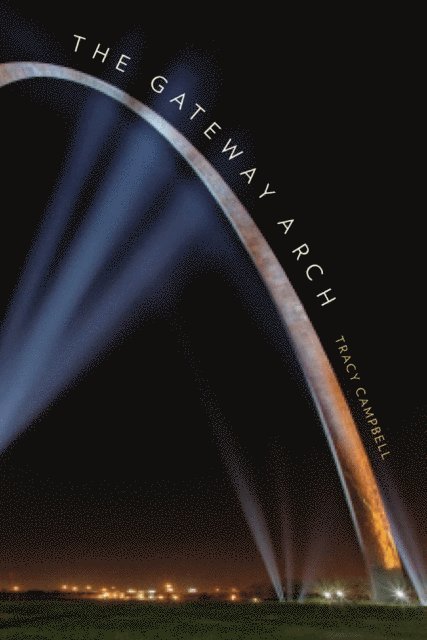 Tracy Campbell, Mark Crispin Miller - Gateway Arch, E-bok