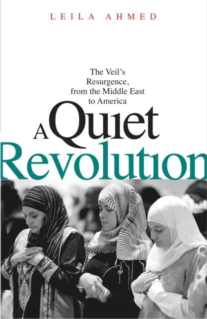 Leila Ahmed - Quiet Revolution, E-bok