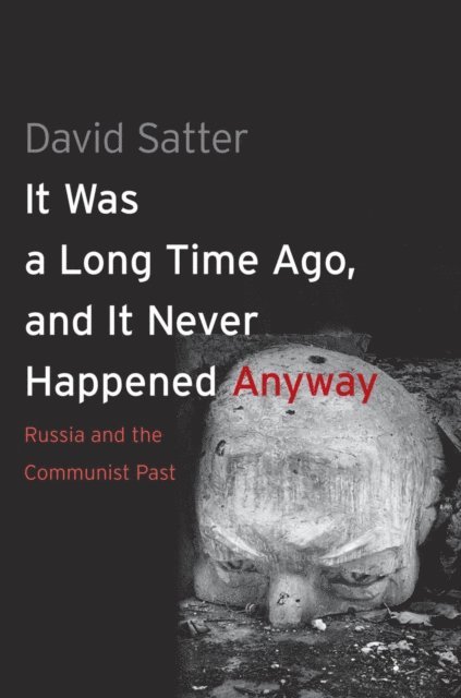 David Satter - It Was a Long Time Ago, and It Never Happened Anyway, E-bok