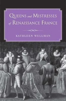 Kathleen Wellman - Queens and Mistresses of Renaissance France, Inbunden. Tillgänglighet: Tillfälligt slut