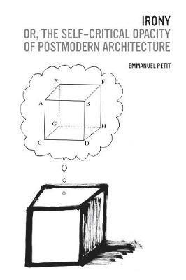 Emmanuel J. Petit - Irony; or, The Self-Critical Opacity of Postmodern Architecture, Inbunden. Tillgänglighet: Tillfälligt slut