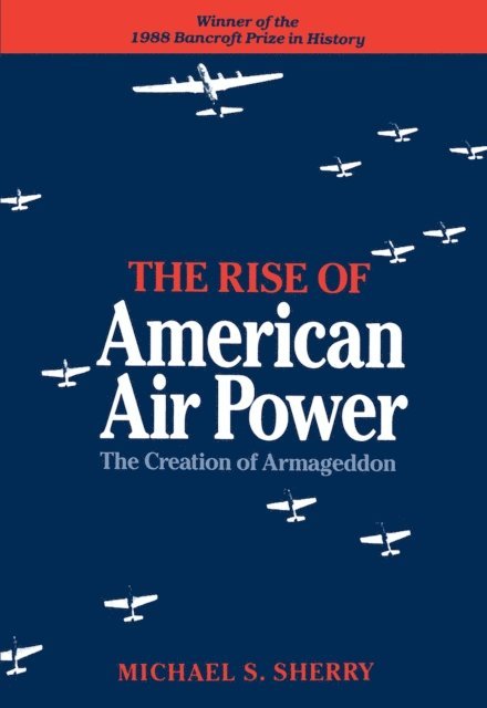Sherry Michael S. Sherry - Rise of American Air Power, E-bok
