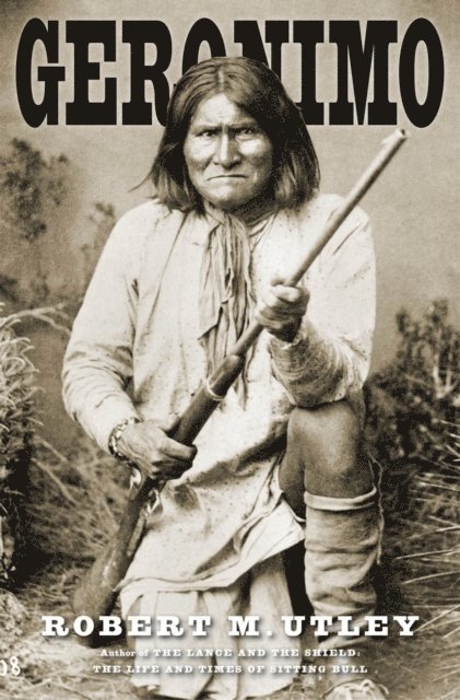Robert M. Utley - Geronimo, E-bok