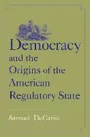 Samuel DeCanio - Democracy and the Origins of the American Regulatory State, Häftad. Tillgänglighet: Tillfälligt slut
