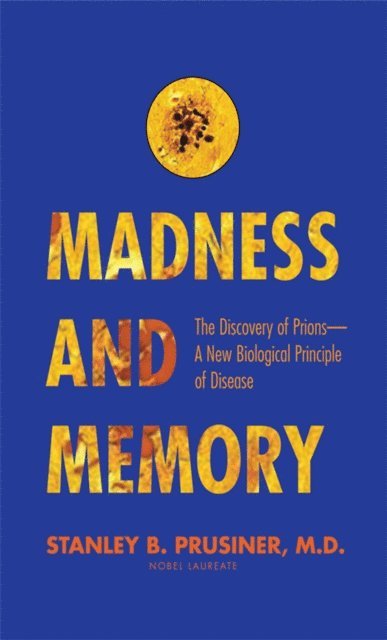 Stanley B. Prusiner - Madness and Memory, E-bok