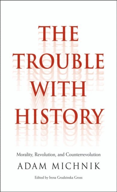 Adam Michnik - Trouble with History, E-bok