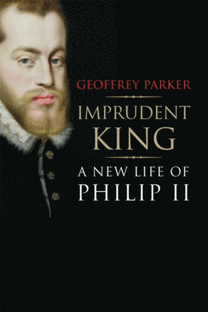 Parker Geoffrey Parker - Imprudent King, E-bok. Tillgänglighet: Lägg i varukorg