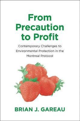 Brian Gareau - From Precaution to Profit: Contemporary Challenges to Environmental Protection in the Montreal Protocol, Häftad