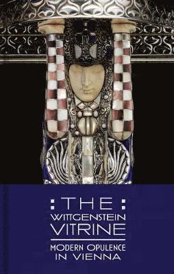 Kevin W. Tucker - The Wittgenstein Vitrine: Modern Opulence in Vienna, Inbunden
